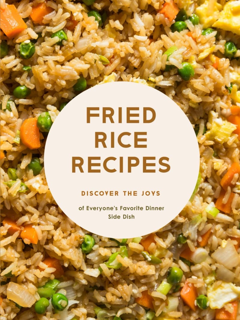 Fried Rice Recipes: Discover the Joys of Everyone's Favorite Dinner Side Dish